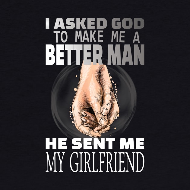 I asked god to be a better man he sent me my girlfriend by DODG99